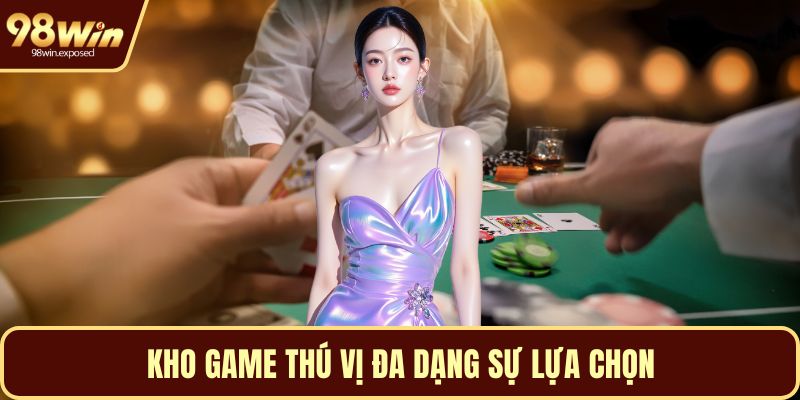 Kho game thú vị đa dạng sự lựa chọn