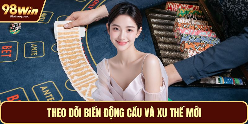 Theo dõi biến động cầu và xu thế mới