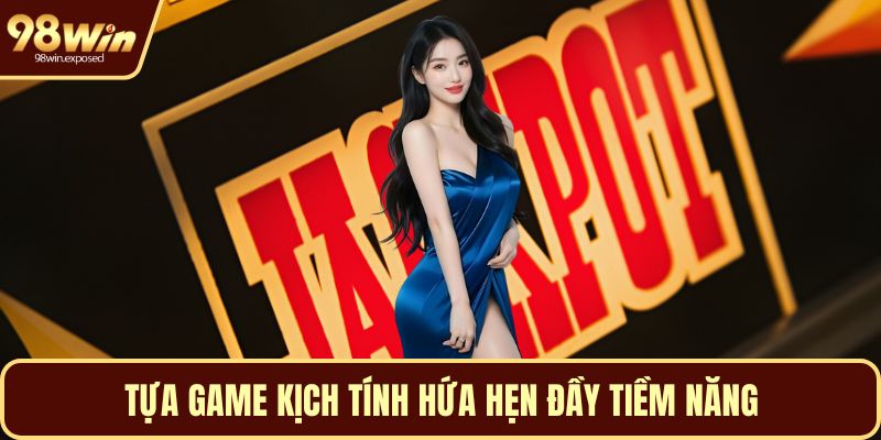 Tựa game kịch tính hứa hẹn đầy tiềm năng